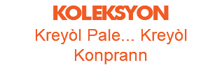 KOLEKSYON Kreyòl Pale... Kreyòl Konprann